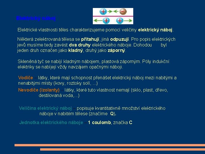 Elektrický náboj Elektrické vlastnosti těles charakterizujeme pomocí veličiny elektrický náboj. Některá zelektrovaná tělesa se