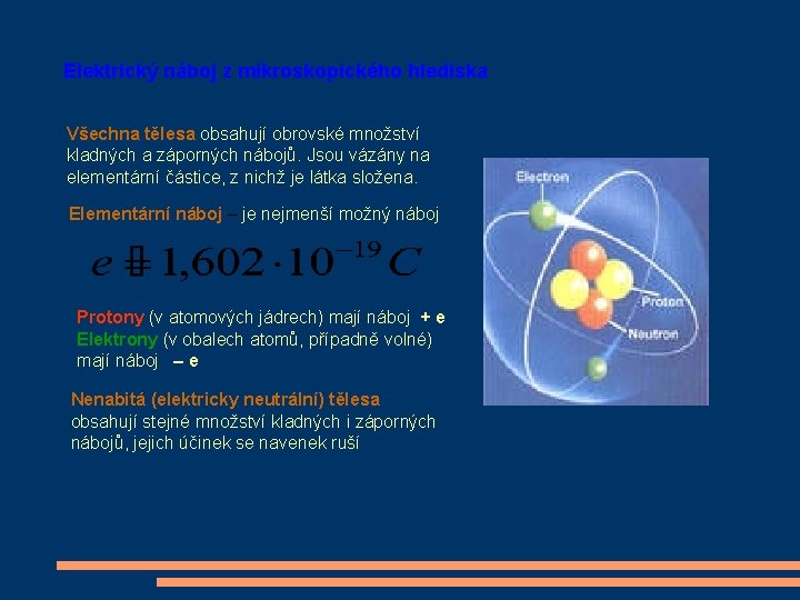 Elektrický náboj z mikroskopického hlediska Všechna tělesa obsahují obrovské množství kladných a záporných nábojů.