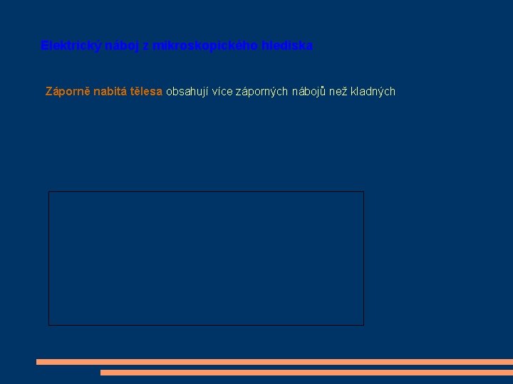 Elektrický náboj z mikroskopického hlediska Záporně nabitá tělesa obsahují více záporných nábojů než kladných