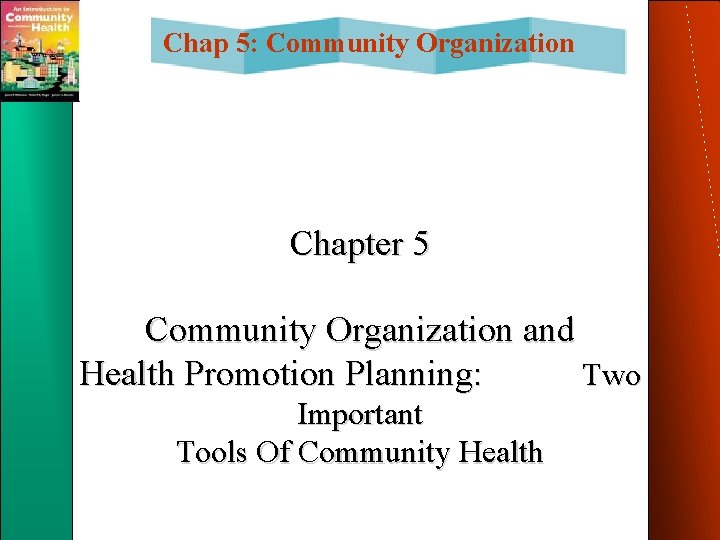 Chap 5: Community Organization Chapter 5 Community Organization and Health Promotion Planning: Two Important Chap 5: Community Organization Chapter 5 Community Organization and Health Promotion Planning: Two Important