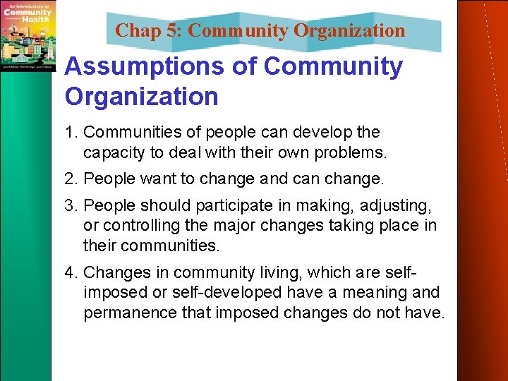 Chap 5: Community Organization Assumptions of Community Organization 1. Communities of people can develop Chap 5: Community Organization Assumptions of Community Organization 1. Communities of people can develop