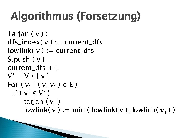 Algorithmus (Forsetzung) Tarjan ( v ) : dfs_index( v ) : = current_dfs lowlink(