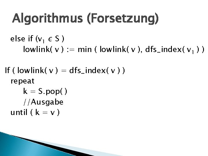 Algorithmus (Forsetzung) else if (v 1 ∊ S ) lowlink( v ) : =
