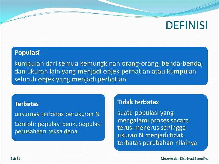 DEFINISI Populasi kumpulan dari semua kemungkinan orang-orang, benda-benda, dan ukuran lain yang menjadi objek