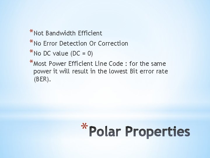 *Not Bandwidth Efficient *No Error Detection Or Correction *No DC value (DC = 0)