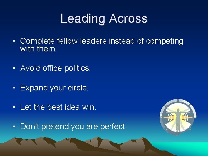 Leading Across • Complete fellow leaders instead of competing with them. • Avoid office