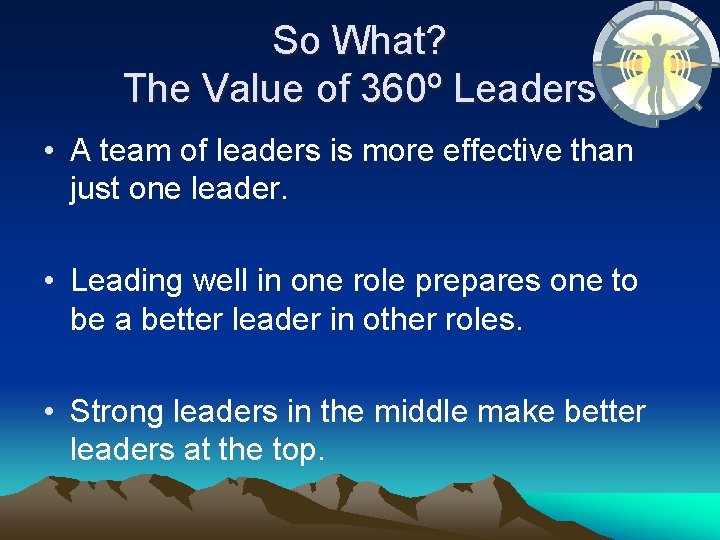 So What? The Value of 360º Leaders • A team of leaders is more