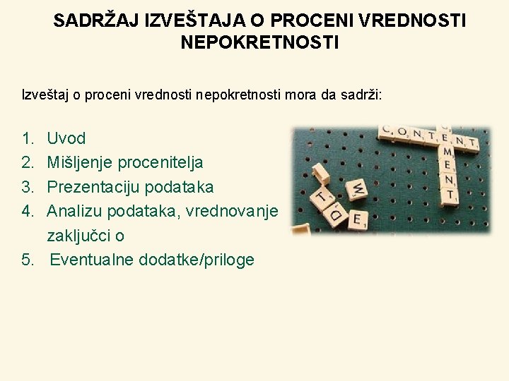 SADRŽAJ IZVEŠTAJA O PROCENI VREDNOSTI NEPOKRETNOSTI Izveštaj o proceni vrednosti nepokretnosti mora da sadrži: