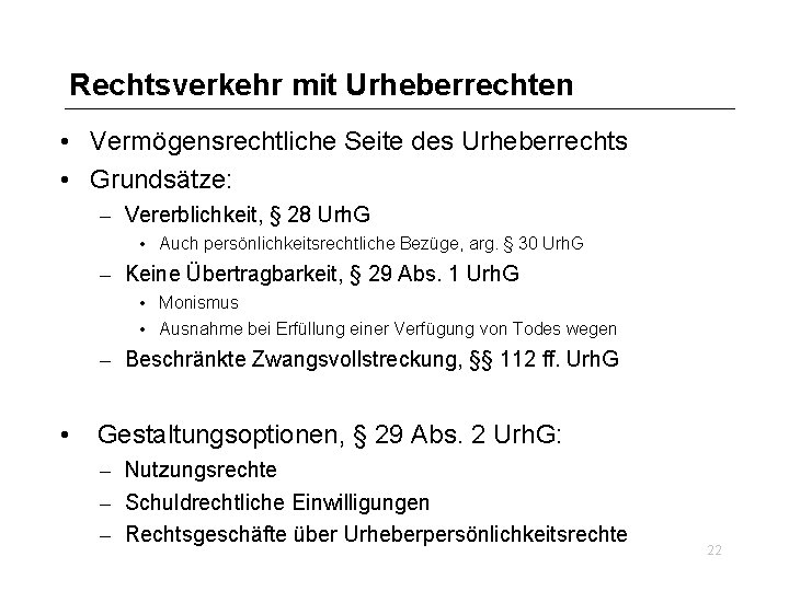 Rechtsverkehr mit Urheberrechten • Vermögensrechtliche Seite des Urheberrechts • Grundsätze: – Vererblichkeit, § 28