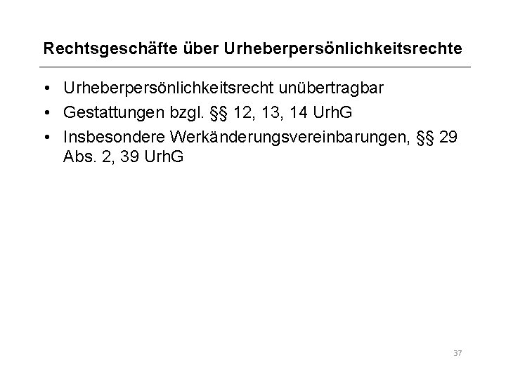 Rechtsgeschäfte über Urheberpersönlichkeitsrechte • Urheberpersönlichkeitsrecht unübertragbar • Gestattungen bzgl. §§ 12, 13, 14 Urh.