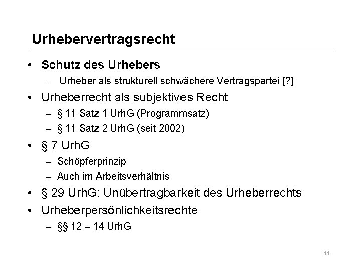 Urhebervertragsrecht • Schutz des Urhebers – Urheber als strukturell schwächere Vertragspartei [? ] •