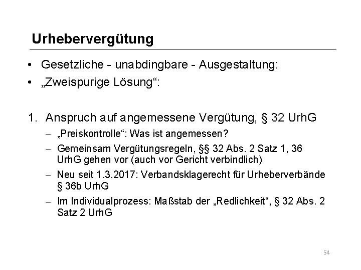 Urhebervergütung • Gesetzliche - unabdingbare - Ausgestaltung: • „Zweispurige Lösung“: 1. Anspruch auf angemessene