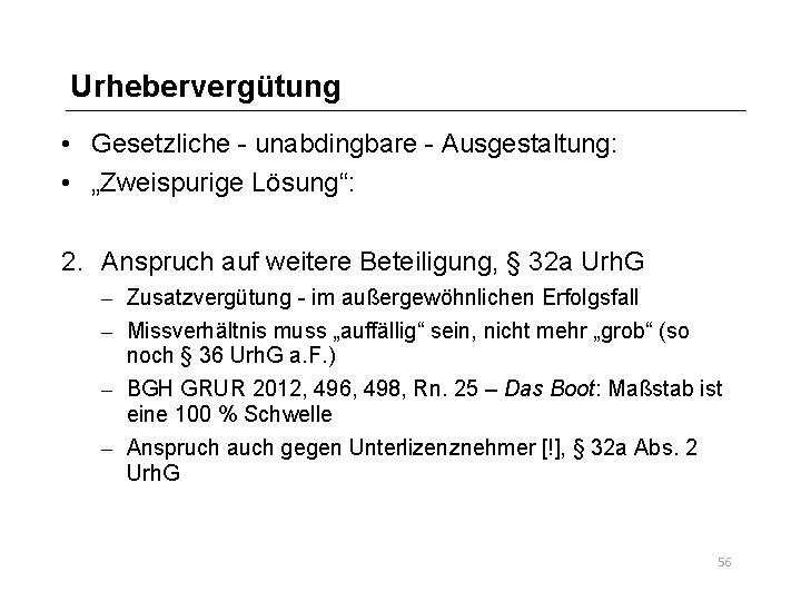 Urhebervergütung • Gesetzliche - unabdingbare - Ausgestaltung: • „Zweispurige Lösung“: 2. Anspruch auf weitere