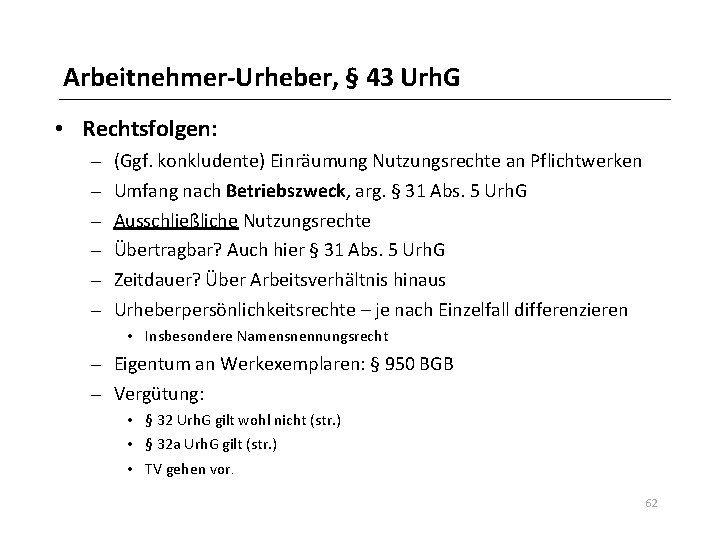 Arbeitnehmer-Urheber, § 43 Urh. G • Rechtsfolgen: – – – (Ggf. konkludente) Einräumung Nutzungsrechte