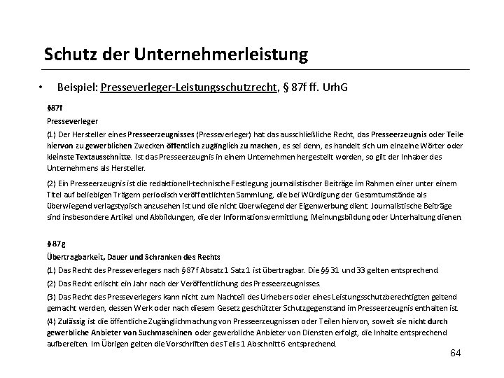 Schutz der Unternehmerleistung • Beispiel: Presseverleger-Leistungsschutzrecht, § 87 f ff. Urh. G § 87