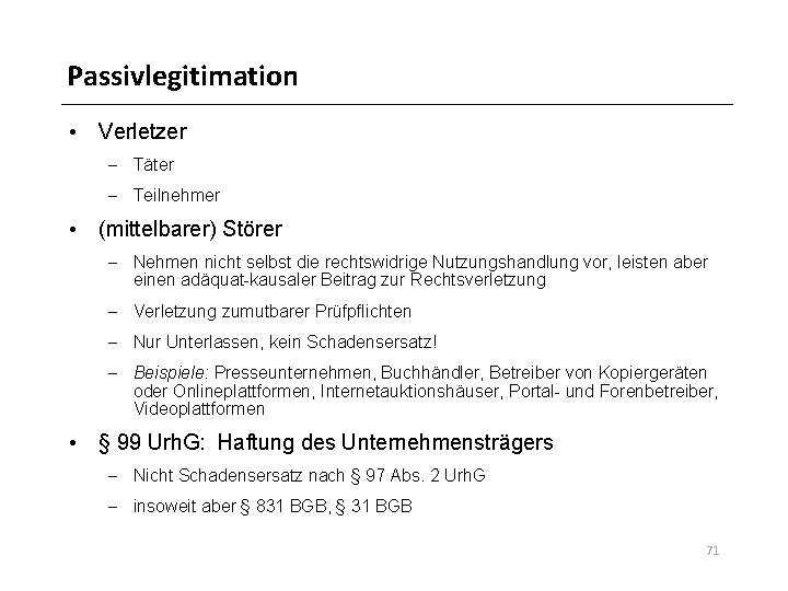 Passivlegitimation • Verletzer – Täter – Teilnehmer • (mittelbarer) Störer – Nehmen nicht selbst