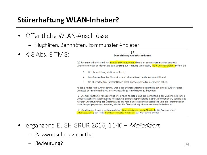 Störerhaftung WLAN-Inhaber? • Öffentliche WLAN-Anschlüsse – Flughäfen, Bahnhöfen, kommunaler Anbieter • § 8 Abs.