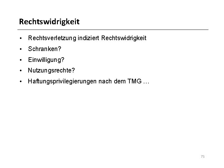 Rechtswidrigkeit • Rechtsverletzung indiziert Rechtswidrigkeit • Schranken? • Einwilligung? • Nutzungsrechte? • Haftungsprivilegierungen nach