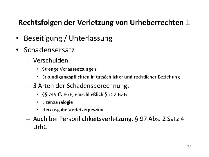 Rechtsfolgen der Verletzung von Urheberrechten 1 • Beseitigung / Unterlassung • Schadensersatz – Verschulden