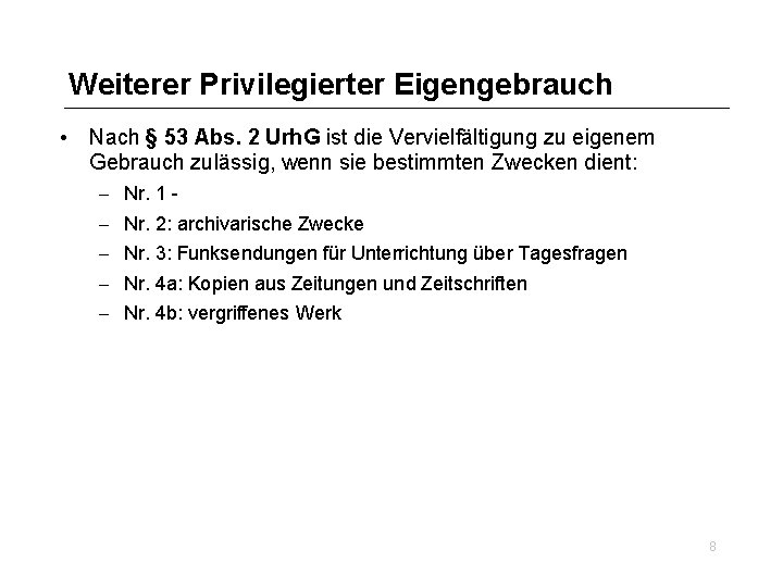 Weiterer Privilegierter Eigengebrauch • Nach § 53 Abs. 2 Urh. G ist die Vervielfältigung