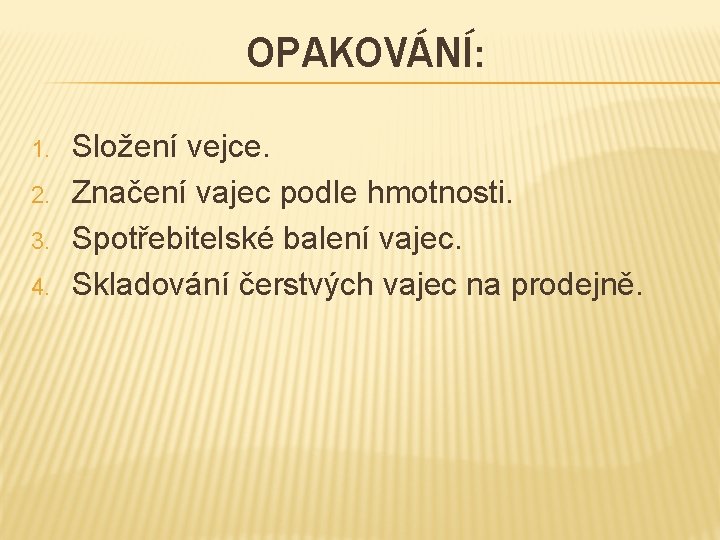 OPAKOVÁNÍ: 1. 2. 3. 4. Složení vejce. Značení vajec podle hmotnosti. Spotřebitelské balení vajec.