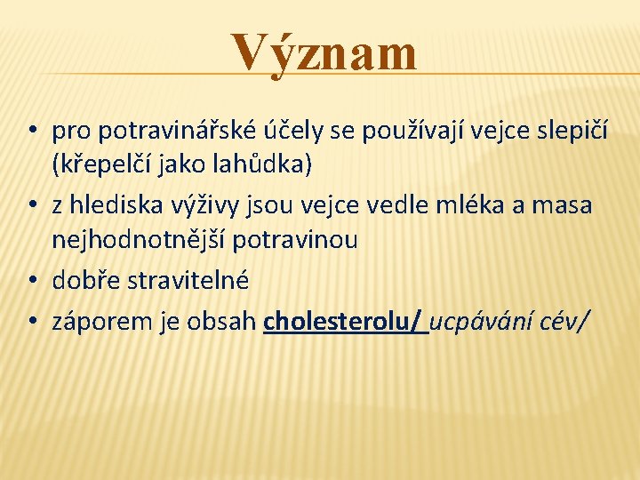 Význam • pro potravinářské účely se používají vejce slepičí (křepelčí jako lahůdka) • z