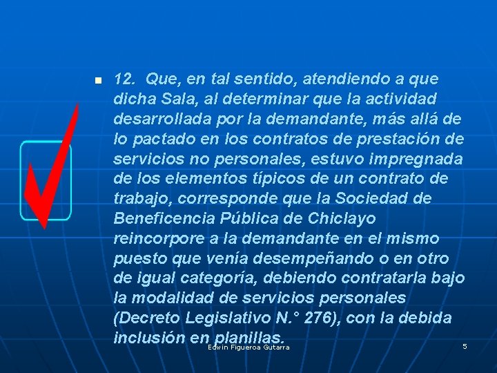 n 12. Que, en tal sentido, atendiendo a que dicha Sala, al determinar que