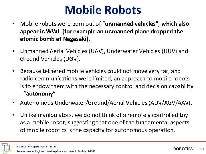 Mobile Robots • Mobile robots were born out of “unmanned vehicles”, which also appear