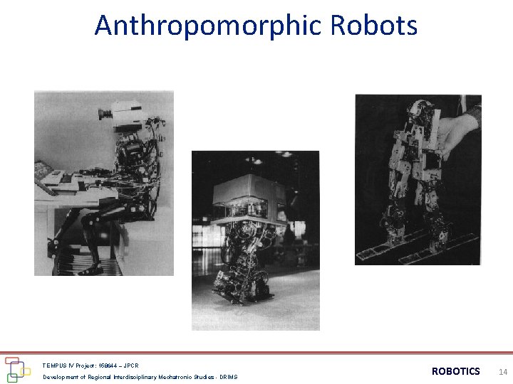 Anthropomorphic Robots TEMPUS IV Project: 158644 – JPCR Development of Regional Interdisciplinary Mechatronic Studies