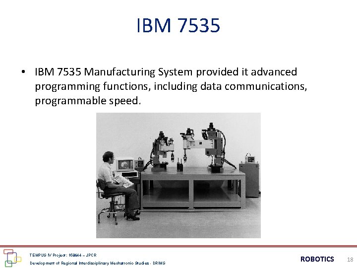 IBM 7535 • IBM 7535 Manufacturing System provided it advanced programming functions, including data