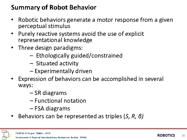 Summary of Robot Behavior • Robotic behaviors generate a motor response from a given