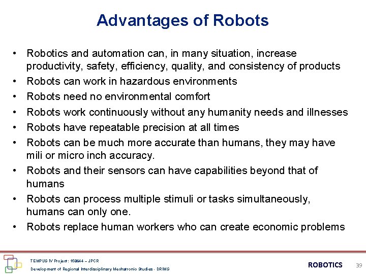 Advantages of Robots • Robotics and automation can, in many situation, increase productivity, safety,