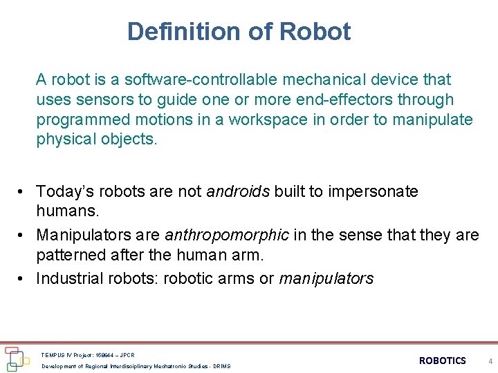 Definition of Robot A robot is a software-controllable mechanical device that uses sensors to