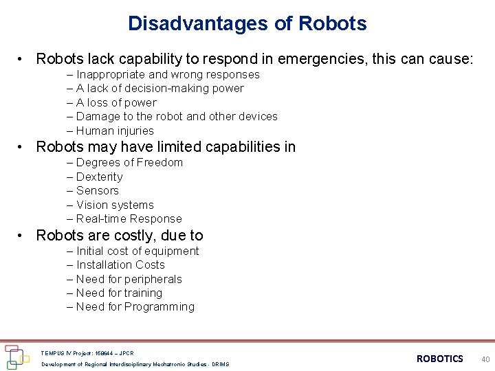 Disadvantages of Robots • Robots lack capability to respond in emergencies, this can cause: