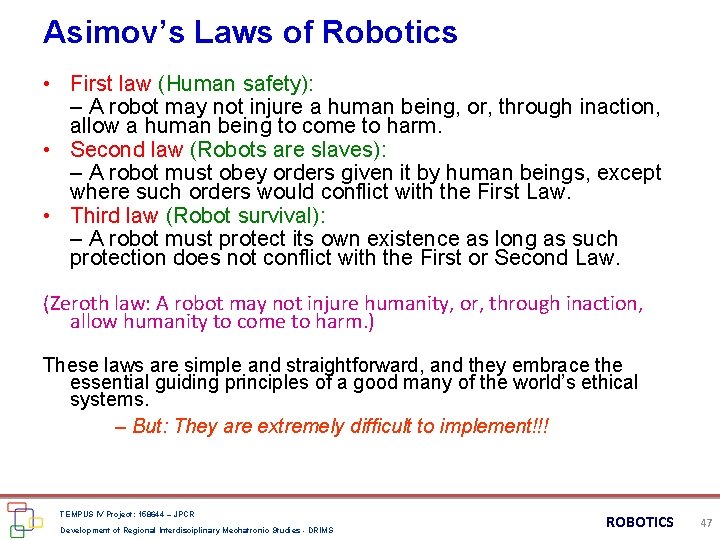 Asimov’s Laws of Robotics • First law (Human safety): – A robot may not
