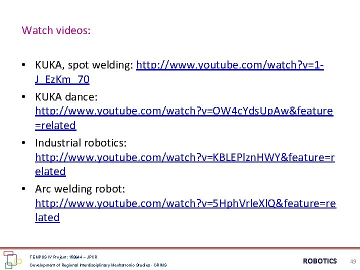Watch videos: • KUKA, spot welding: http: //www. youtube. com/watch? v=1 J_Ez. Km_70 • Watch videos: • KUKA, spot welding: http: //www. youtube. com/watch? v=1 J_Ez. Km_70 •