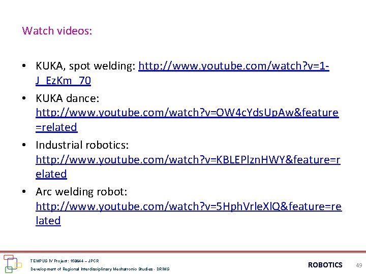 Watch videos: • KUKA, spot welding: http: //www. youtube. com/watch? v=1 J_Ez. Km_70 •