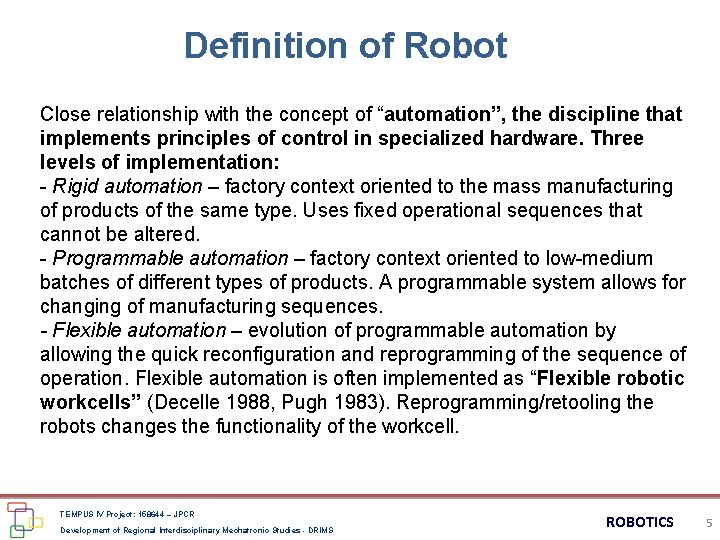 Definition of Robot Close relationship with the concept of “automation”, the discipline that implements
