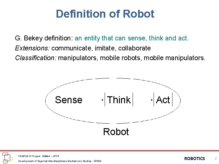 Definition of Robot G. Bekey definition: an entity that can sense, think and act.