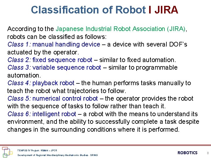 Classification of Robot I JIRA According to the Japanese Industrial Robot Association (JIRA), robots Classification of Robot I JIRA According to the Japanese Industrial Robot Association (JIRA), robots