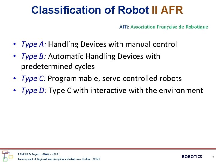 Classification of Robot II AFR: Association Française de Robotique • Type A: Handling Devices Classification of Robot II AFR: Association Française de Robotique • Type A: Handling Devices