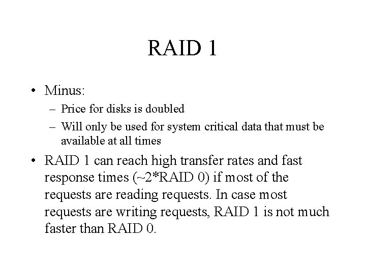 RAID 1 • Minus: – Price for disks is doubled – Will only be