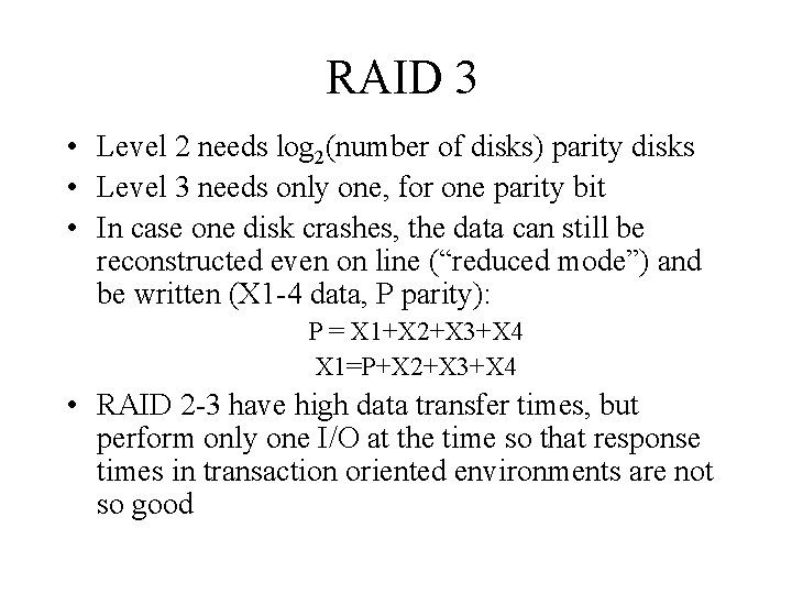 RAID 3 • Level 2 needs log 2(number of disks) parity disks • Level