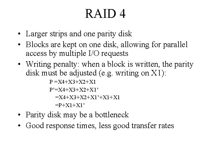 RAID 4 • Larger strips and one parity disk • Blocks are kept on