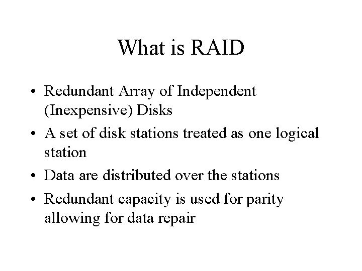 What is RAID • Redundant Array of Independent (Inexpensive) Disks • A set of