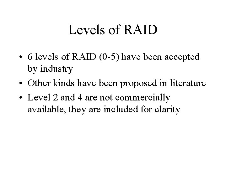 Levels of RAID • 6 levels of RAID (0 -5) have been accepted by