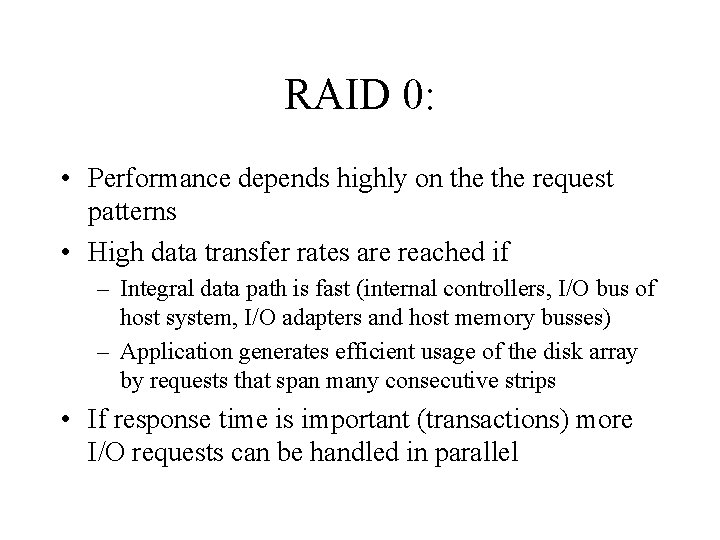 RAID 0: • Performance depends highly on the request patterns • High data transfer