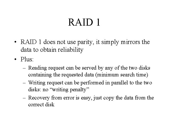 RAID 1 • RAID 1 does not use parity, it simply mirrors the data