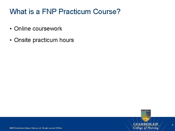 What is a FNP Practicum Course? • Online coursework • Onsite practicum hours 4