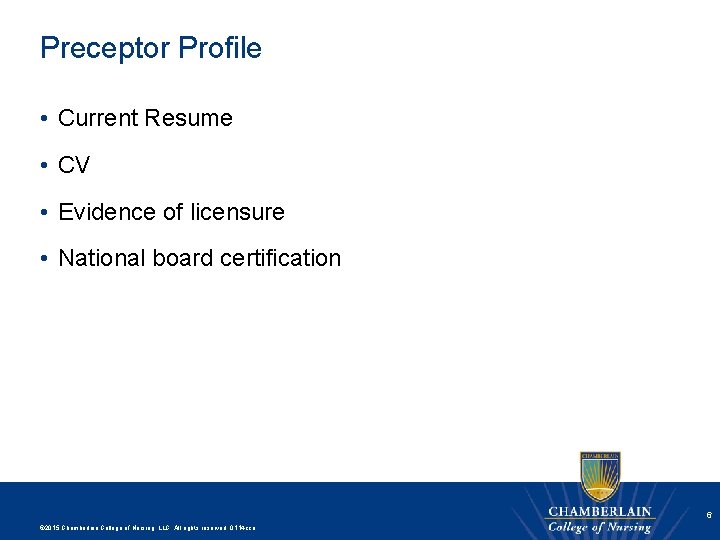 Preceptor Profile • Current Resume • CV • Evidence of licensure • National board